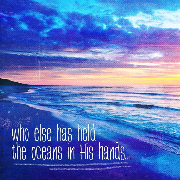 Who Else Held The Ocean In His Hands