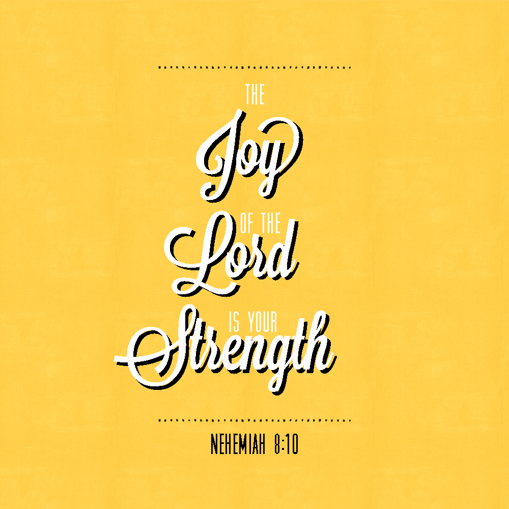 The Joy of the Lord…