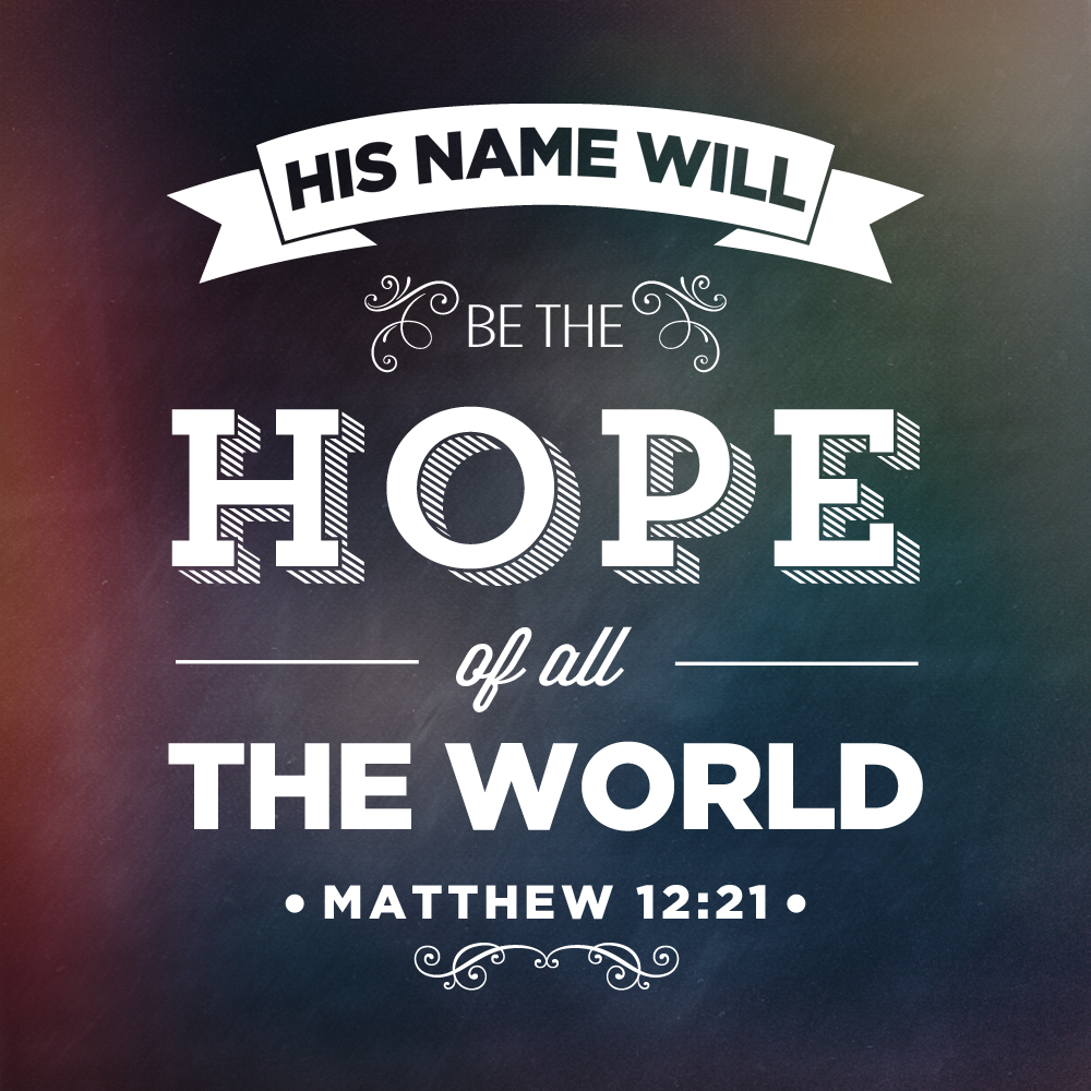 His Name Will Be The Hope Of The World