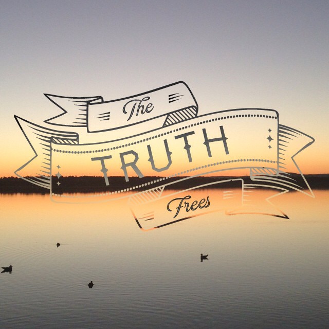 Truth and freeeeeee-dommmmmm!