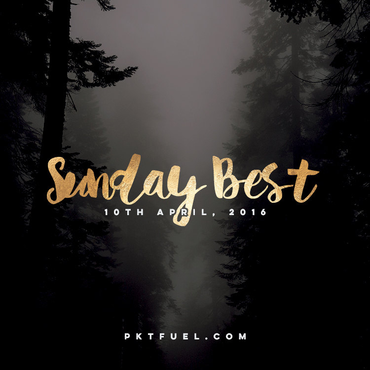 The Sunday Best – 10th of April 2016