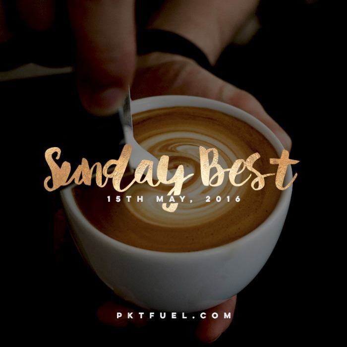The Sunday Best – 15th of May 2016