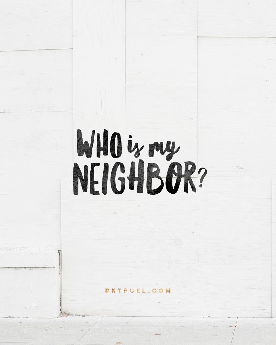 My Neighbor – Neighbors Series – Part 2 - Pocket Fuel on Luke 10:29