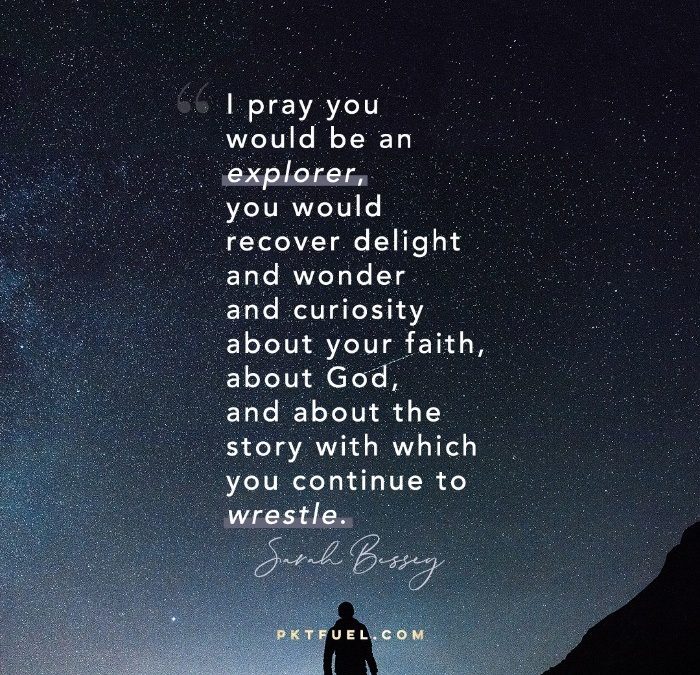 I Pray You’d Explore – The Curiosity Series – Part 7
