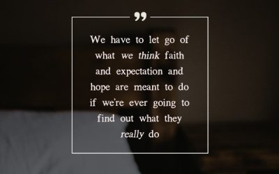 Faith and Expectation – The Problem With Expectations – Part 2